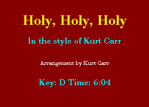 Holy, Holy, Holy
In the style of Kurt Curr

Arranacmcnt by Kurt Carr

Keyz D Timez 6z04