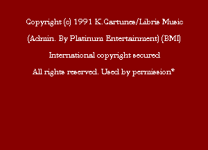 Copyright (c) 1991 K.Ca.m.1ncMLibri5 Music
(Admin. By Platinum Enmtainmmt) (EMU
Inmn'onsl copyright Bocuxcd

All rights named. Used by pmnisbion