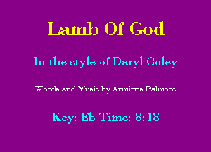 Lamb Of God

In the style of Daryl Coley

Words and Music by Ammmn Palmom

Keyc Eb Timez 3z'18

g