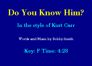 Do You Know Him?

In the style of Kurt Carr

Words and Music by Bobby Smith

Keyi F Time 4128