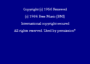 Copyright (c) 1956 chc'ucd
(c) 1984 Been Music (EMU
hman'onsl copyright secured

All rights moaned. Used by pcrminion
