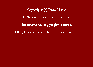 Copyright (c) Ionic Music
35 Platinum Enacrminmmt Inc,

hman'onsl copyright secured

All rights moaned. Used by pcrminion