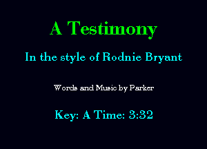 A TestiInony

In the style of Rodnie Bryant

Words and Music by Parka

Key A Time 3l32