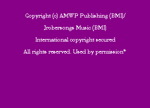 Copyright (o) W? Publishing (BMW
Imbcmonsa Music (EMU
hman'onsl copyright secured

All rights moaned. Used by pcrminion