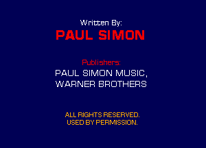 Written By

PAUL SIMON MUSIC.

WARNER BROTHERS

ALL RIGHTS RESERVED
USED BY PERMISSION