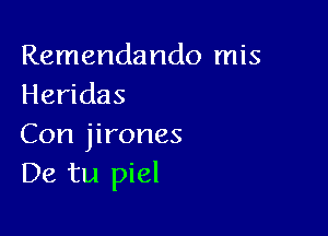 Remendando mis
Heridas

Con jirones
De tu piel