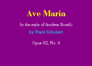 Ave Maria

1n the aryle of Andrus Booelll
by Franz Schubert

Opus 52, No 6