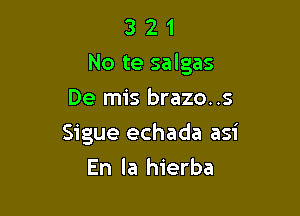 3 2 1
No te salgas
De mis brazo..s

Sigue echada asi

En la hierba