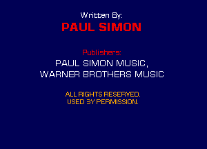 Written By

PAUL SIMON MUSIC,
WARNER BROTHERS MUSIC

ALL RIGHTS RESERVED
USED BY PERMISSION