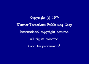Copymht (c) 197V.
Warnw-Tamm'hrw Publishing Corp
Ixnunmioxml copyright occumd
All whiz maxed

Used by penniuion