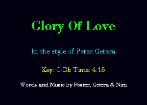 Glory Of Love

In the style of Peter Cetera

Key C-Db Tm 415

Words and Music by Foam, Cctcra Nu'u l