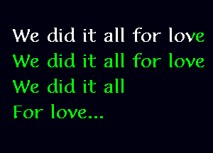 XMechditzHlfOrlove
We did it all for love

We did it all
For love...