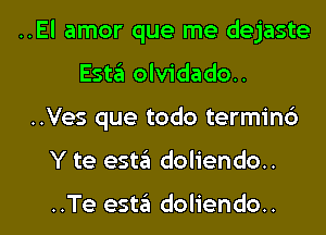 ..El amor que me dejaste
Esta olvidado..
..Ves que todo terminc')

Y te esta doliendo..

..Te est6 doliendo.. l