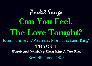 pMM 50,934.
Can You Feel,

The Love Tonight?

Elton John stylefprom the Film The Lion King'

TRACK '1
Words and Music by Elton John 3c Tim Rice

ICBYI Bb TiIDBI 4200