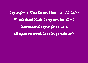 Copyright (0) Walt Disney Music Co. (ASCAPV
Wonderland Music Company, Inc. (EMU
hman'onal copyright occumd

All righm marred. Used by pcrmiaoion