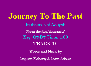 Journey To The Past

In the style of Aaliyah

methcfilm'Ansataaia'
KEYS G4f-D4f Time 400
TRACK 10

Words and Music by

SwphmFlahm'tyecLymnAdmns