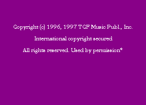 Copyright (c) 199 6, 1997 TCF Music Publ., Inc.
Inmn'onsl copyright Bocuxcd

All rights named. Used by pmni35i0n9