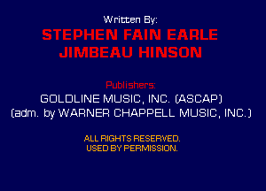 Written Byi

GDLDLINE MUSIC, INC. IASCAPJ
Eadm. byWARNER CHAPPELL MUSIC, INC.)

ALL RIGHTS RESERVED.
USED BY PERMISSION.