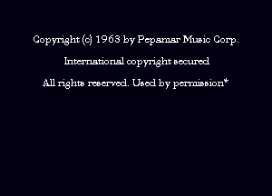Copyright (c) 1963 by Pcpamsr Music Corp.
Inmn'onsl copyright Bocuxcd

All rights named. Used by pmnisbion