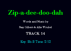 Zip-a-dee-doo-dah
Worda and Muuc by
Ray Gilbmc'kAlljc Wrubcl

TRACK 14

Key Bb-B Tune 212