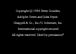 Copyright (c) 1956 Betty Comdai,
Adolphe Cm and Juice Styne,
Chappcll 3c 00., 111210 Schirmcr, Inc,
Inman'onsl copyright secured

All rights ma-md Used by pmboiod'