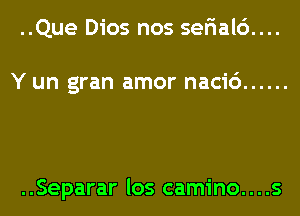 ..Que Dios nos se5al6....

Y un gran amor naci6 ......

..Separar los camino....s