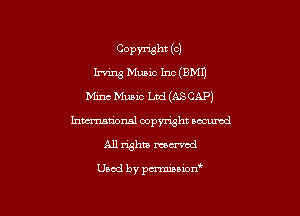 Copyright (c)
lx-vmg Munc Inc (BM!)
Mina b'IuBic Ltd (ASCAP)
hmationsl copyright aommd
All rights mecrvcd

Used by pmown
