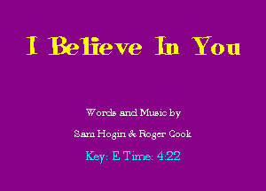 I Beiieve In You

Words and Music by
Sam Hogin 32, Roger Cook

Key ETime 422