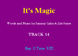 It's Magic

Womb and Music by Sammy Cahn 6k Jule Swnc

TRACK 14

Key C Tune 322