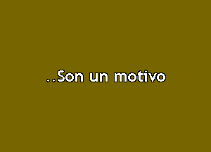 ..Son un motivo