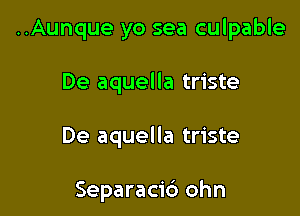 ..Aunque yo sea culpable

De aquella triste

De aquella triste

Separacid ohn