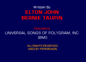 Written Byz

UNIVERSAL SONGS OF POLYGRAM, INCV
(BMIJ

ALL RIGHTS RESERVED.
USED BY PERMISSION.