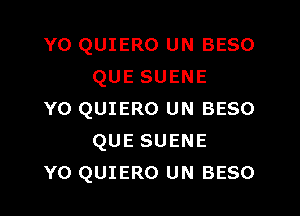 Y0 QUIERO UN BESO
QUE SUENE

Y0 QUIERO UN BESO
QUE SUENE
Y0 QUIERO UN BESO