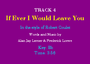 TRACK 4
If Ever I W ould Leave You

In the style of Robert Coulet
Words and Music by
Alan Jay men' gt Fmdm'ick Loewe

KEYS Bb
Time 356