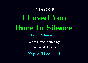 TRACK 5

I Loved You
Once In Silence

From 'Camelot'

Words and Music by
mergt Loewe

Key AT1rne 414