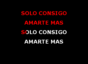 SOLO CONSIGO
AMARTE MAS

SOLO CONSIGO
AMARTE MAS