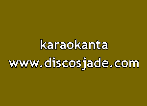 karaokanta

www.discosjade.com