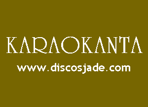 KADAOKANTA

www.discosjade.com