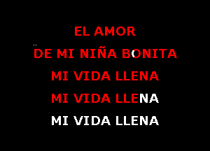 ELAMOR
DE MI NmA BONITA

MI VIDA LLENA
MI VIDA LLENA
MI VIDA LLENA