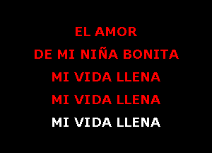 ELAMOR
DE MI NmA BONITA

MI VIDA LLENA
MI VIDA LLENA
MI VIDA LLENA