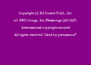 Copyright (c) Ed Sunact Pub1., Inc
Clo BMG Songs, hichcalaonsa (ASCAP)
hman'onal copyright occumd

All righm marred. Used by pcrmiaoion