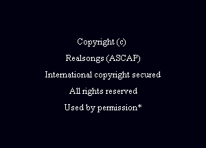 C Opynght (c)
Realsongs (ASCAP)

International copyright secured
All rights reserved

Used by pemussxon'