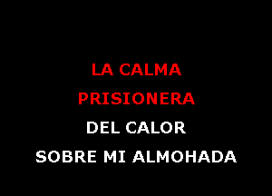 Y DEVUELVE AL FIN
LA CALMA

PRISIONERA
DEL CALOR