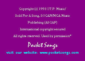 Copyright (c) 1993 I.T.P. Music!
Sold For A Song, SOCANMCA Music
Publishing (AS CAP)
Inmn'onsl copyright Bocuxcd

All rights named. Used by pmnisbion

pMM 50,934.

visit our websitez m.pocketsongs.com
