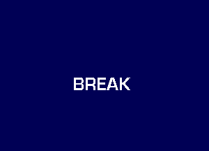 BREAK