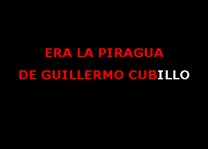 ERA LA PI RAGUA

DE GUILLERMO CUBILLO