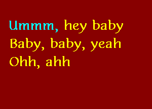 Unmmn,hgytmby
Baby,baby,yeah

Ohh,ahh