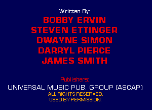 Written Byz

UNIVERSAL MUSIC PUB. GROUP (ASCAPJ

ALL RIGHTS RESERVED
USED BY PERMISSION.