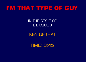 IN THE SWLE OF
L L COOL J

KEY OF (Fm

TIME 3145