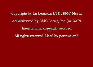 Copyright (0) La Lmnoxa LTDJBMG Music,
Adminismvod by BMG Songs, Inc. (AS CAP)
Inmn'onsl copyright Bocuxcd

All rights named. Used by pmnisbion